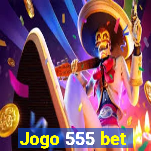 Jogo 555 bet